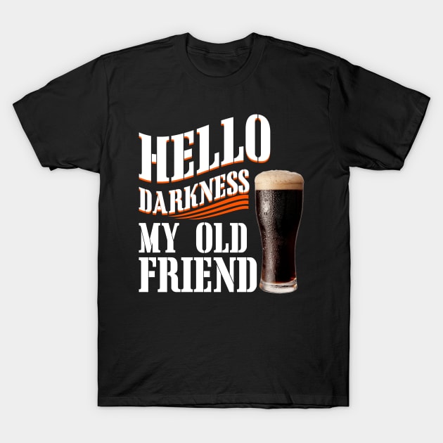 Hello Darkness My Old Friend Dark Beer T-Shirt by TeeWind